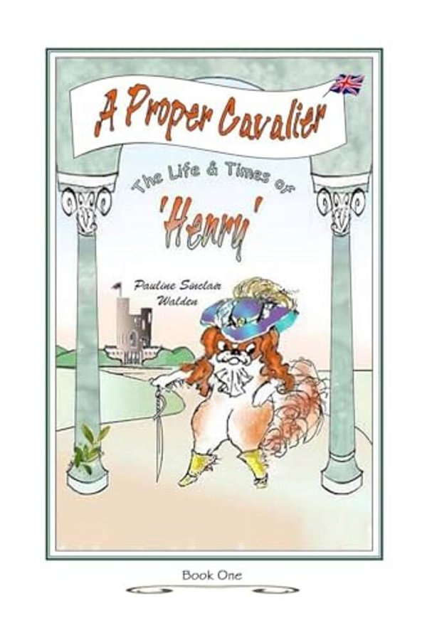 A Proper Cavalier: The Life And Times Of Henry-..