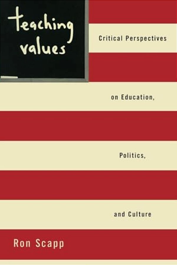 Teaching Values: Critical Perspectives On Education, Politics, And Culture-..