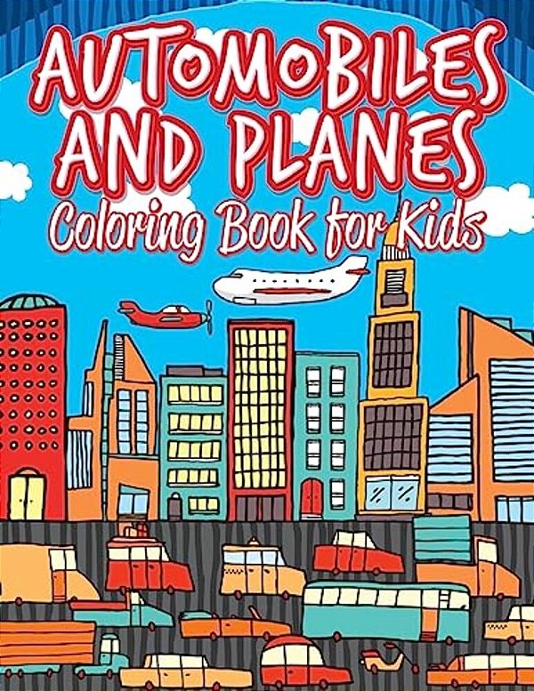 Automobiles And Planes: Coloring Pages For Kids: Coloring Books For Children-..
