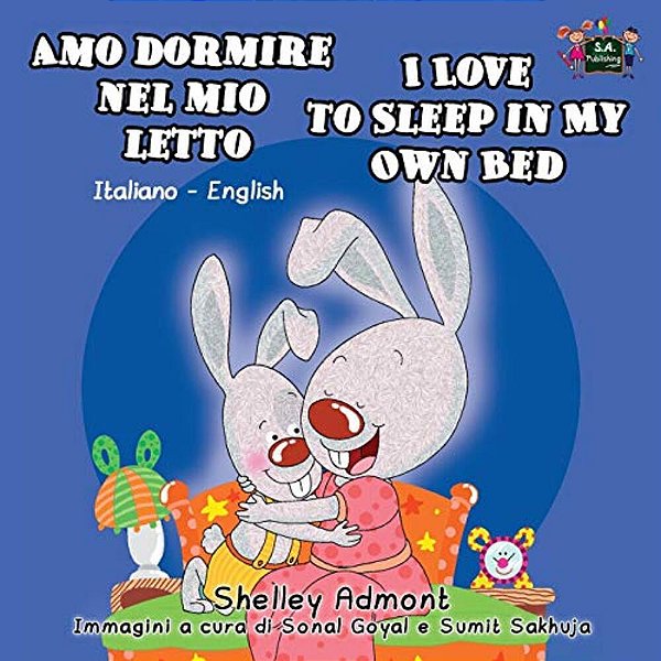 Amo Dormire Nel Mio Letto I Love To Sleep In My Own Bed: Italian English Bilingual Edition-..