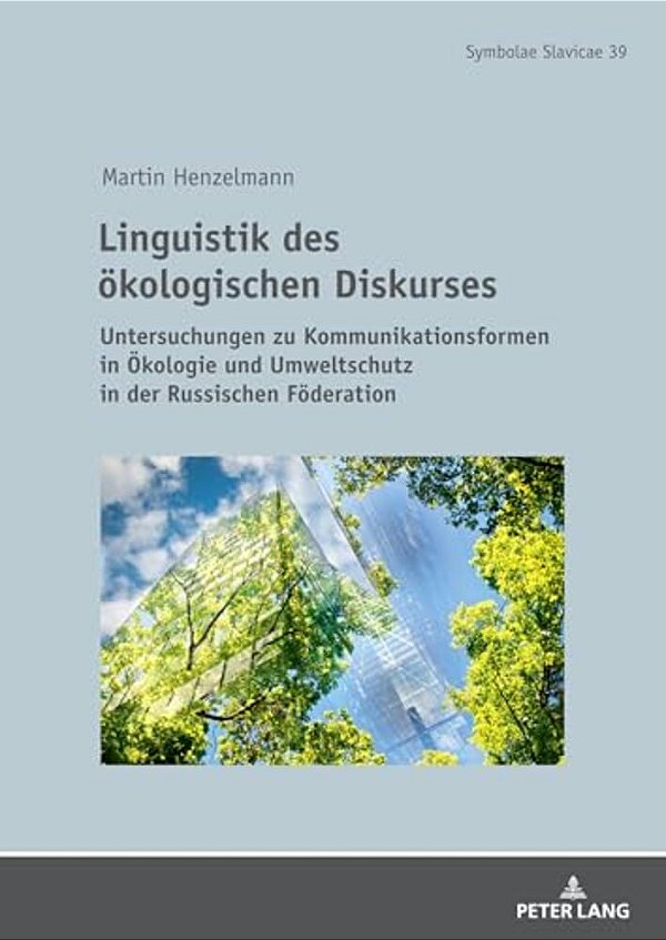 Linguistik Des Oekologischen Diskurses: Untersuchungen Zu Kommunikationsformen In Oekologie Und Umweltschutz In Der Russischen Foederation-..