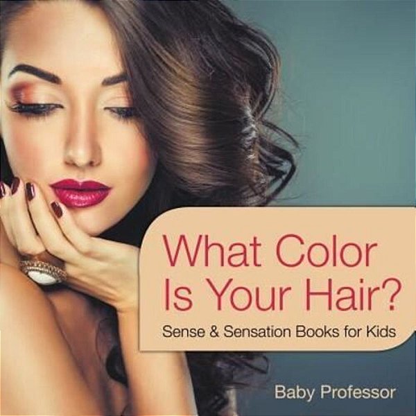 What Color Is Your Hair? Sense & Sensation Books For Kids-..