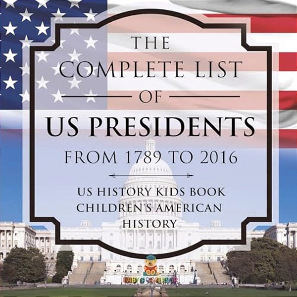 The Complete List Of US Presidents From 1789 To 2016 - US History Kids Book Children's American History-..