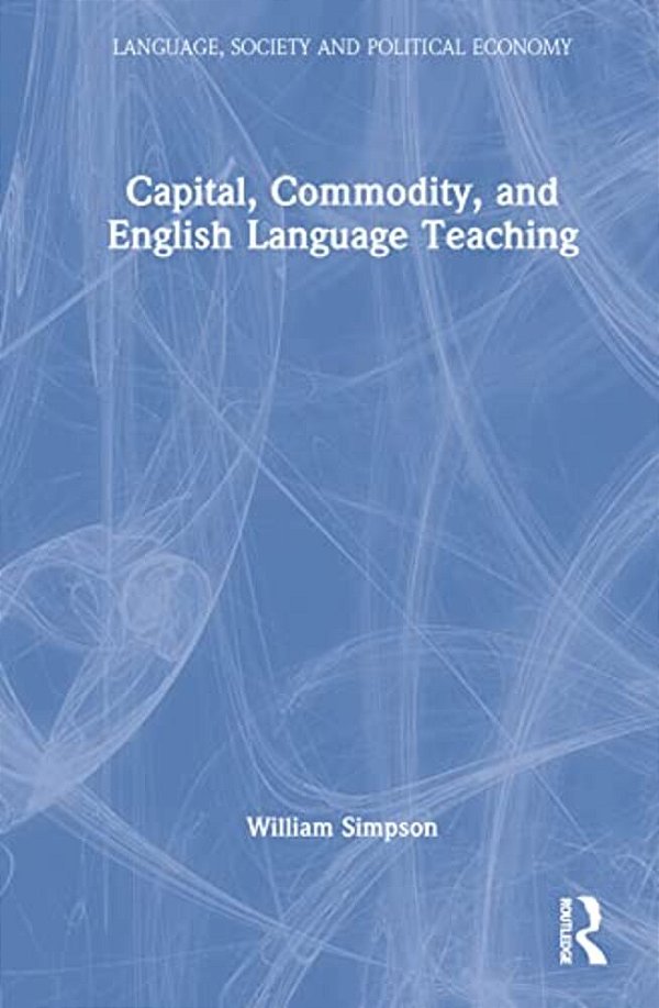 Capital, Commodity, And English Language Teaching-..