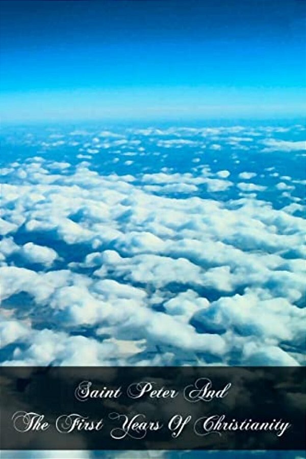 Saint Peter And The First Years Of Christianity-..