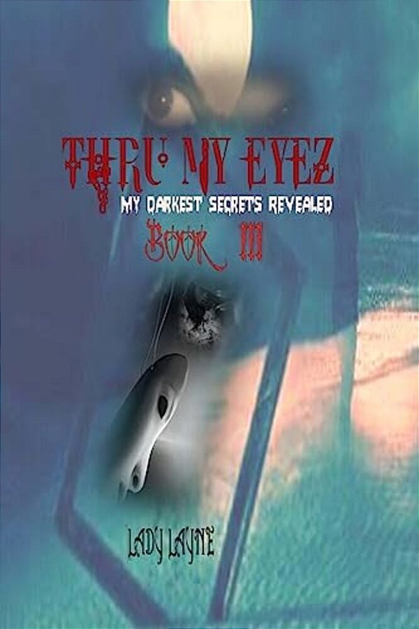 Thru My Eyez': My Darkest Secrets Revealed-..
