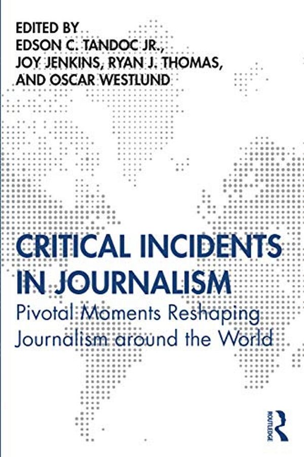 Critical Incidents In Journalism: Pivotal Moments Reshaping Journalism Around The World-..