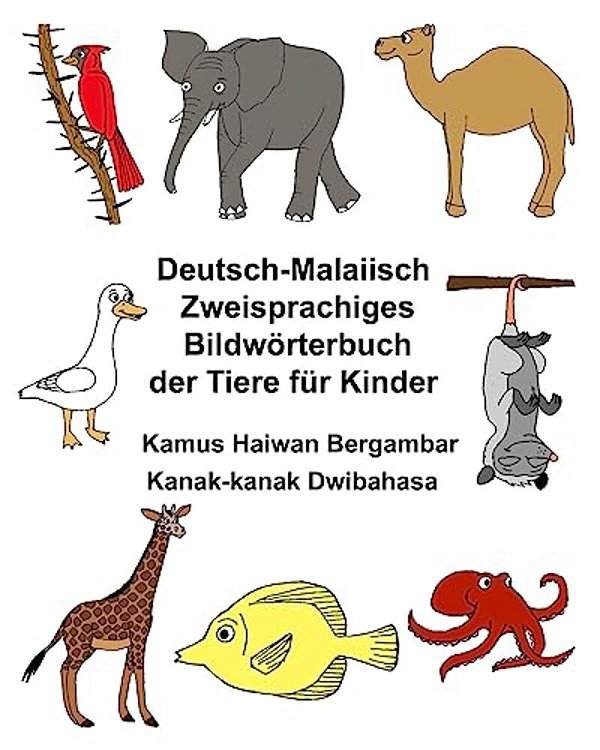 Deutsch-Malaiisch Zweisprachiges Bildwörterbuch Der Tiere Für Kinder Kamus Haiwan Bergambar Kanak-Kanak Dwibahasa-..
