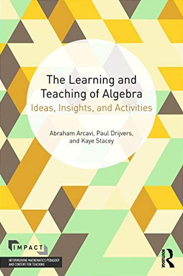 The Learning And Teaching Of Algebra: Ideas, Insights And Activities-..
