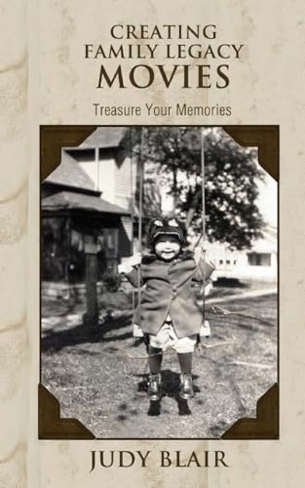 Creating Family Legacy Movies: Treasure Your Memories-..
