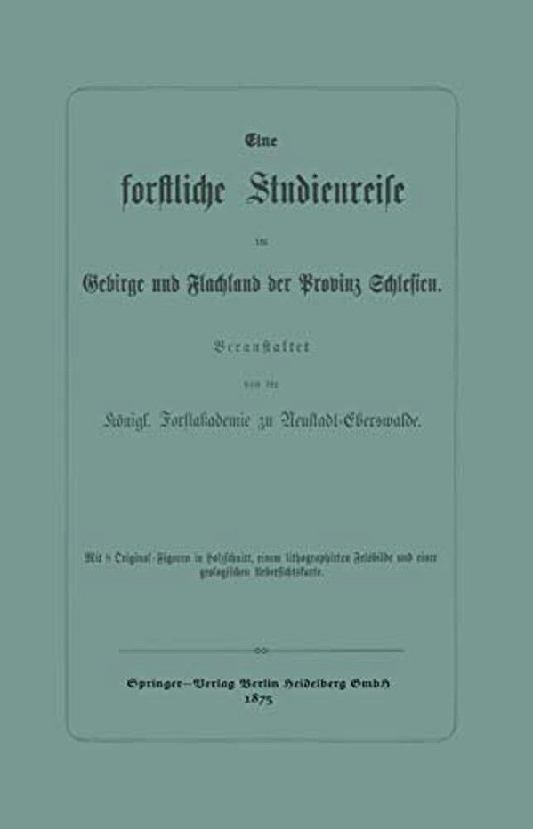 Eine Forstliche Studienreise Im Gebirge Und Flachland Der Provinz Schlesien-..