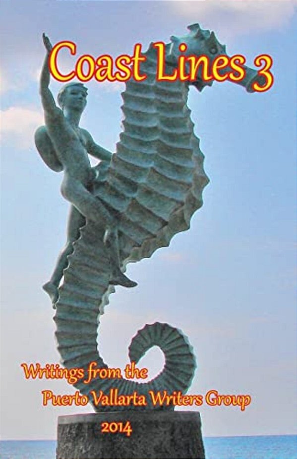 Coast Lines 3: Antholgy Of Writings Of The Puerto Vallarta Writers Group-..