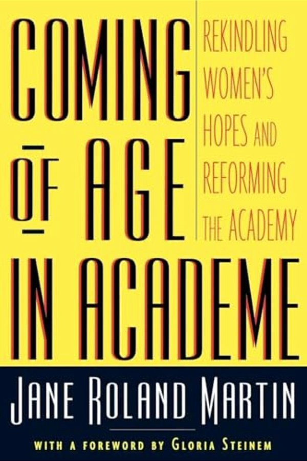 Coming Of Age In Academe: Rekindling Women's Hopes And Reforming The Academy-..