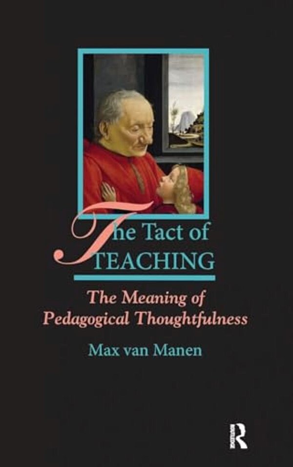 The Tact Of Teaching: The Meaning Of Pedagogical Thoughtfulness-..