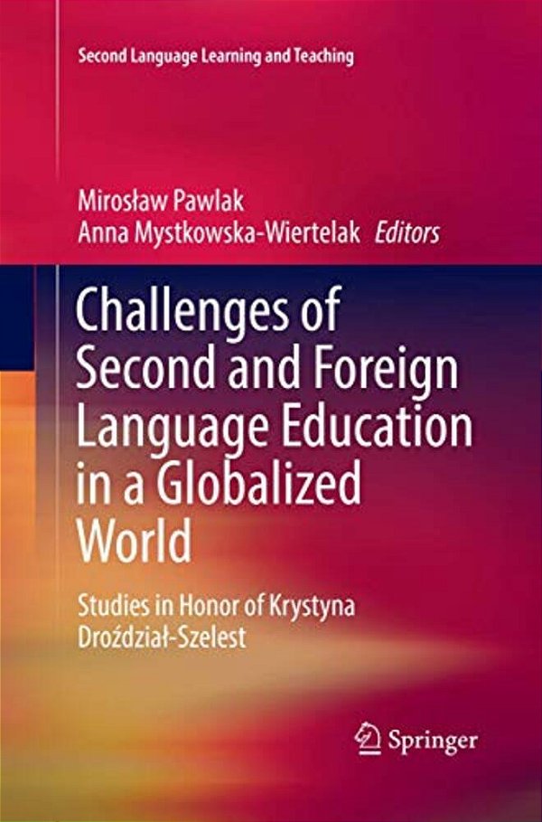 Challenges Of Second And Foreign Language Education In A Globalized World: Studies In Honor Of Krystyna Drozdzial-Szelest-..