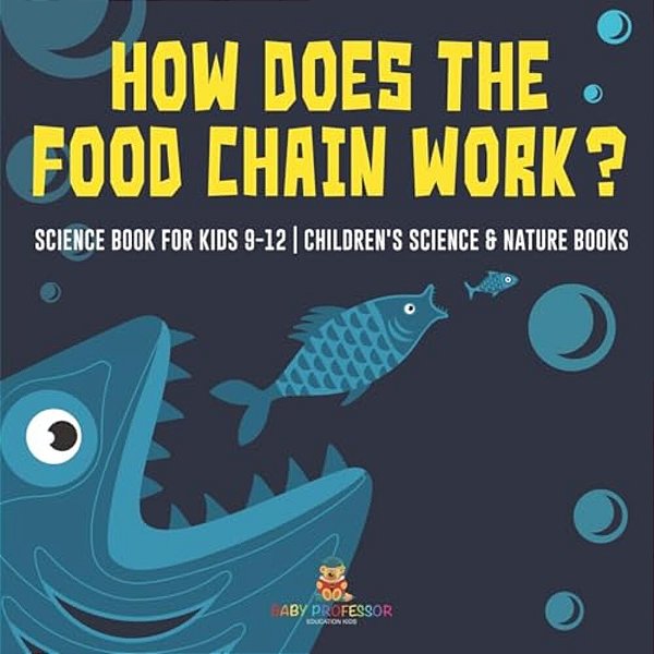 How Does The Food Chain Work? - Science Book For Kids 9-12 Children's Science & Nature Books-..