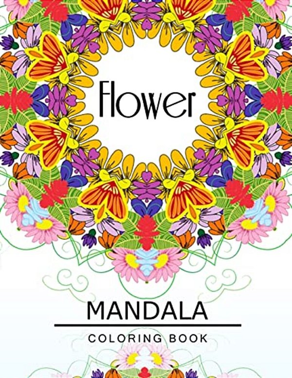 Flower Mandala Coloring Book: Flower Coloring Books For Teens, Floral Mandala Coloring Book For Adults-..