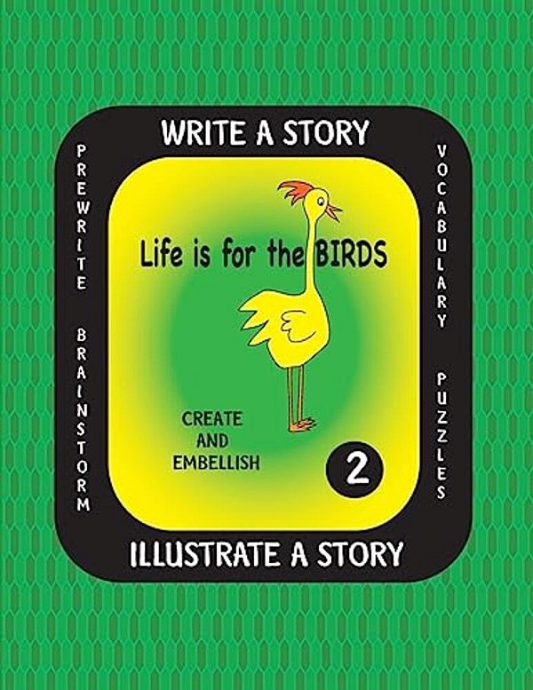 Life Is For The Birds- Write A Story-Volume Two: Learn About The Barred Owl, King Penguin, Pileated Woodpecker, Ruby-Throated Hummingbird And Varied T-..