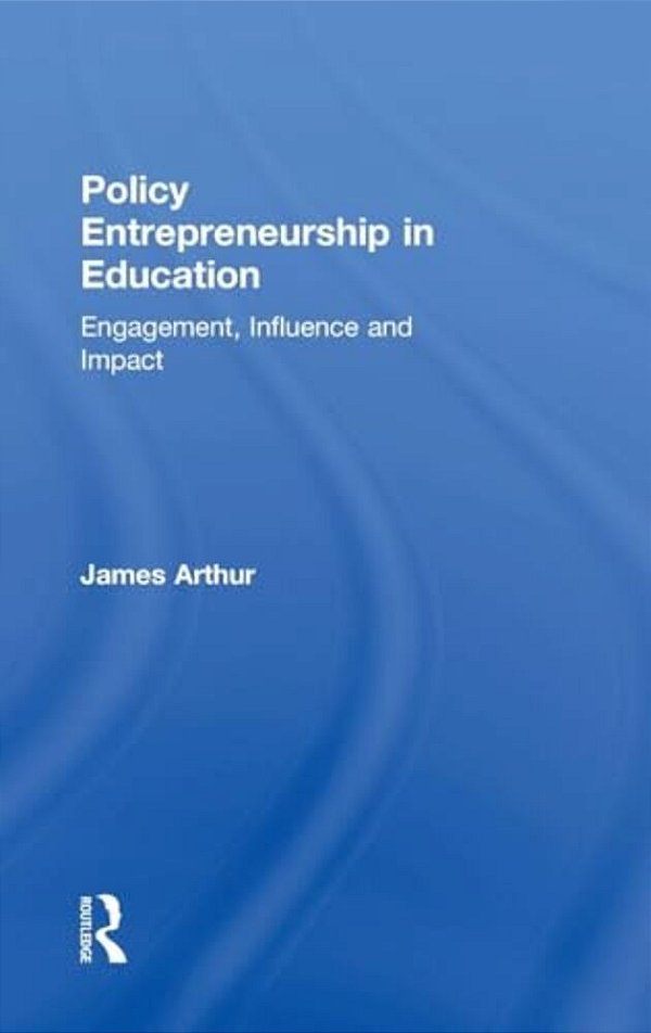 Policy Entrepreneurship In Education: Engagement, Influence And Impact-..
