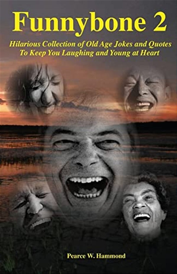 Funnybone 2: Hilarious Collection Of Old Age Jokes And Quotes To Keep You Laughing And Young At Heart-..