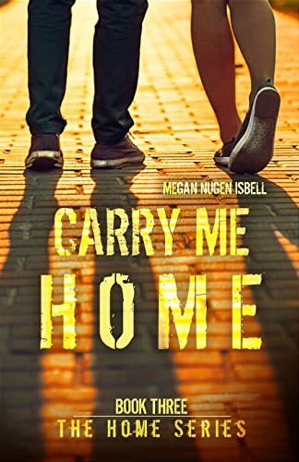 Carry Me Home (Book Three: The Home Series)-..