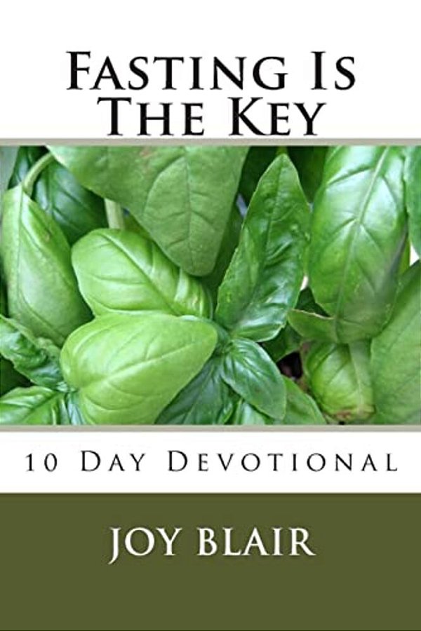 Fasting Is The Key: 10 Day Devotional-..