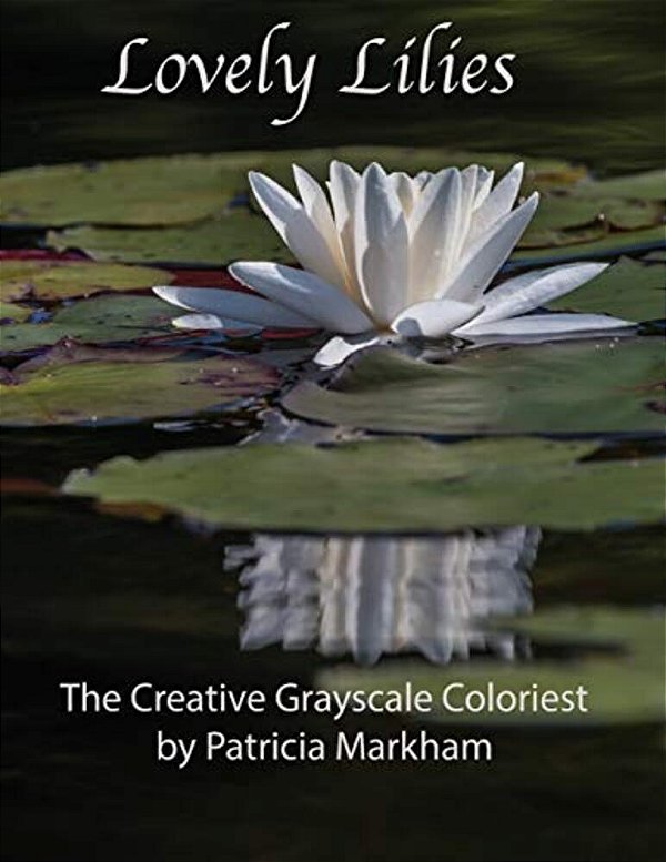 Lovely Lilies: The Creative Grayscale Colorist-..