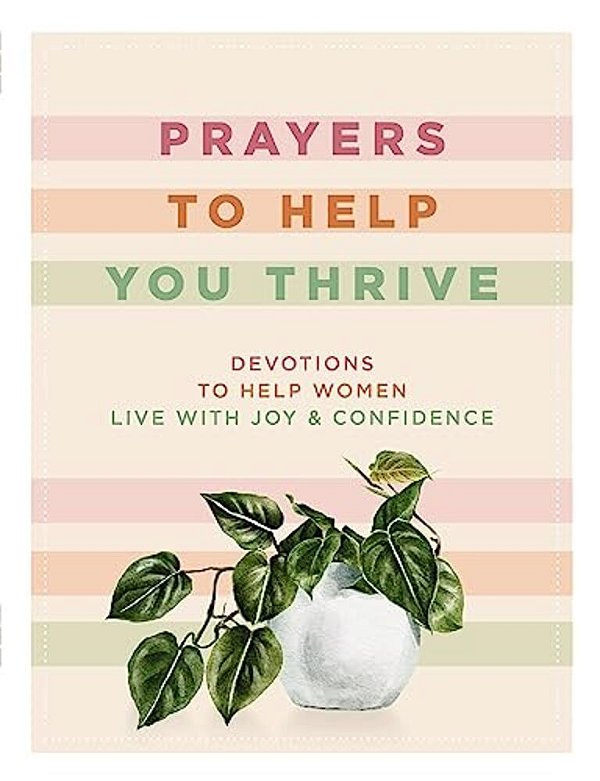 Prayers To Help You Thrive: Devotions To Help Women Live With Joy And Confidence-..