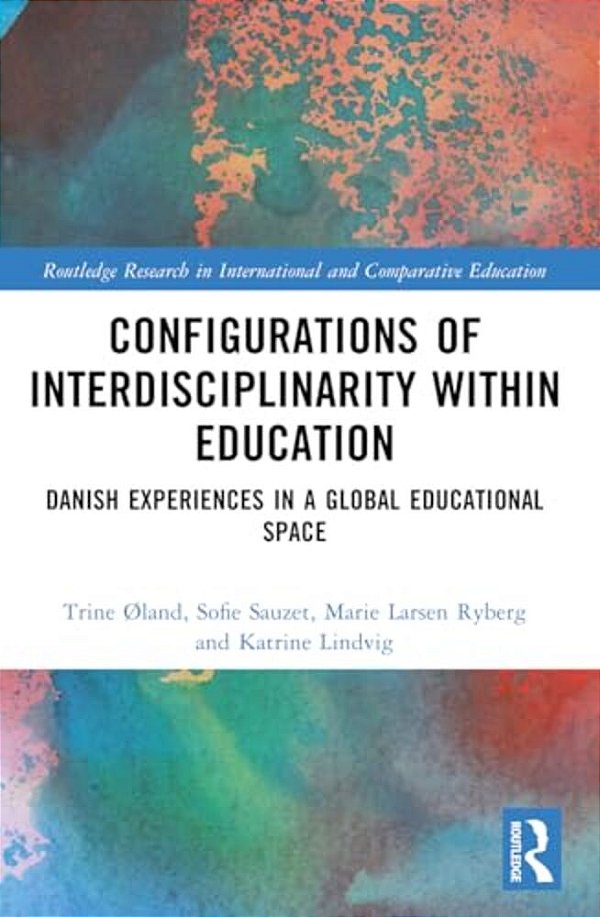 Configurations Of Interdisciplinarity Within Education: Danish Experiences In A Global Educational Space-..