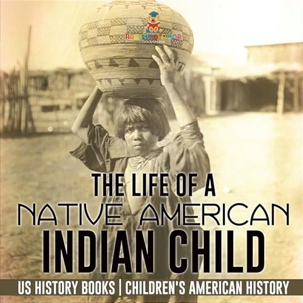 The Life Of A Native American Indian Child - US History Books Children's American History-..