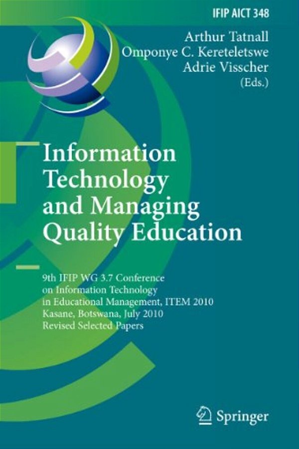 Information Technology And Managing Quality Education: 9Th Ifip Wg 3.7 Conference On Information Technology In Educational Management, Item 2010, Kasa-..