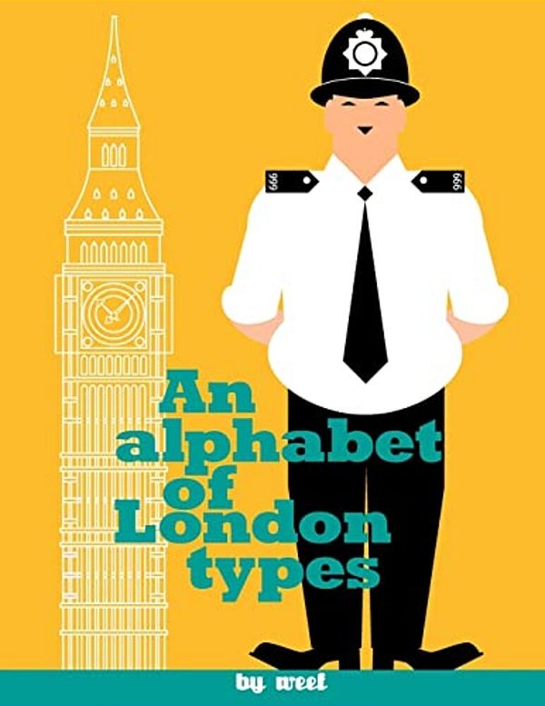 An Alphabet Of London Types: A Modern Day Version Of William Nicholson's Types-..
