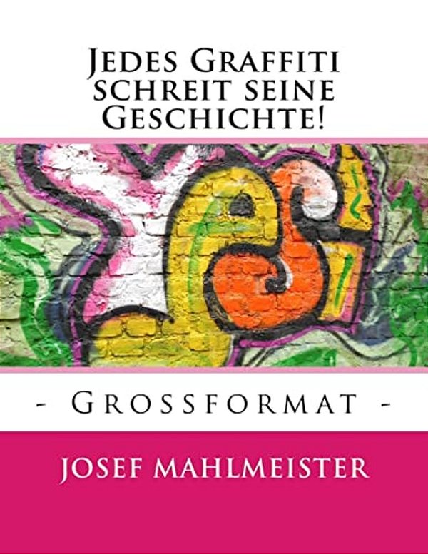 Jedes Graffiti Schreit Seine Geschichte!: - Grossformat - -..