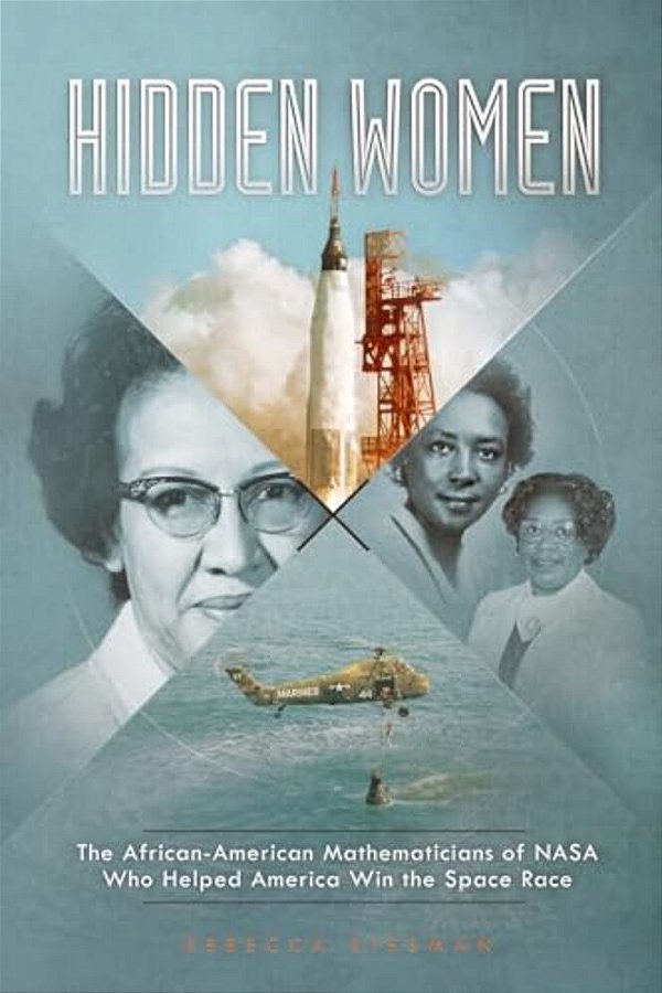 Hidden Women: The African-American Mathematicians Of Nasa Who Helped America Win The Space Race-..