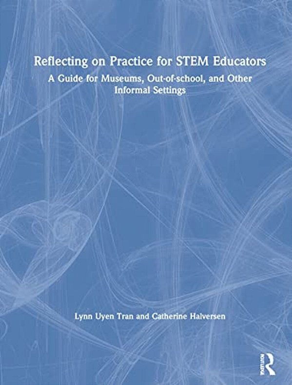 Reflecting On Practice For Stem Educators: A Guide For Museums, Out-Of-school, And Other Informal Settings-..