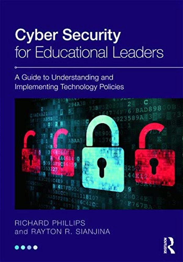 Cyber Security For Educational Leaders: A Guide To Understanding And Implementing Technology Policies-..