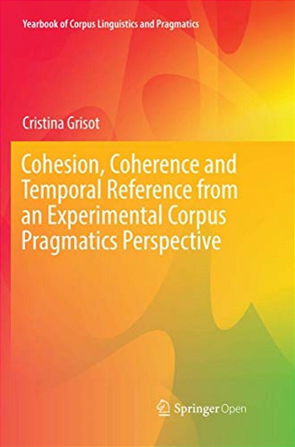 Cohesion, Coherence And Temporal Reference From An Experimental Corpus Pragmatics Perspective-..