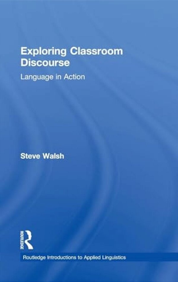 Exploring Classroom Discourse: Language In Action-..
