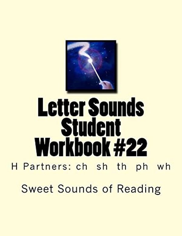 Letter Sounds Student Workbook #22: H Partners: Ch Sh Th Ph Wh-..