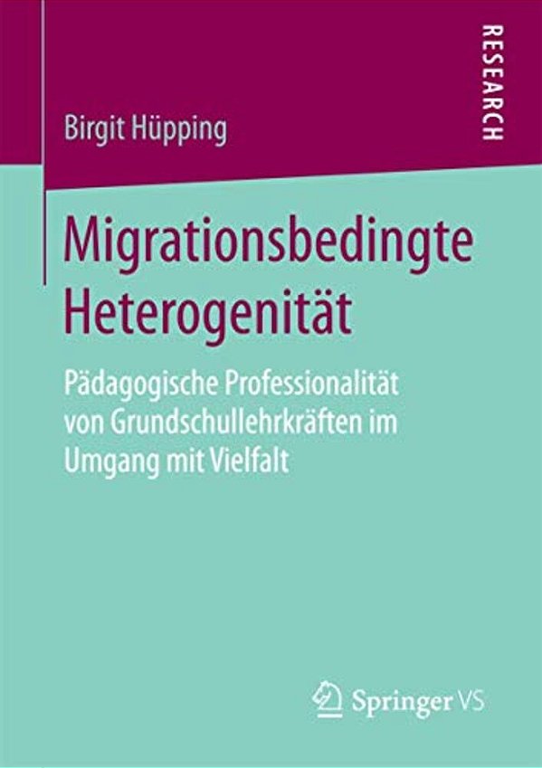 Migrationsbedingte Heterogenität: Pädagogische Professionalität Von Grundschullehrkräften Im Umgang Mit Vielfalt-..