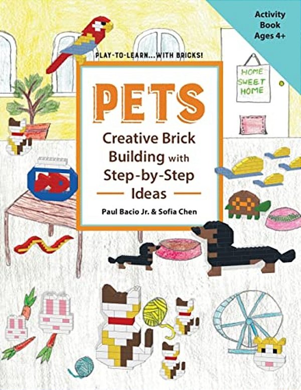 Pets Creative Brick Building With Step-By-step Ideas: This Children's Activity Guide Will Teach Your Little Builders About Cognitive And Stem Concepts-..