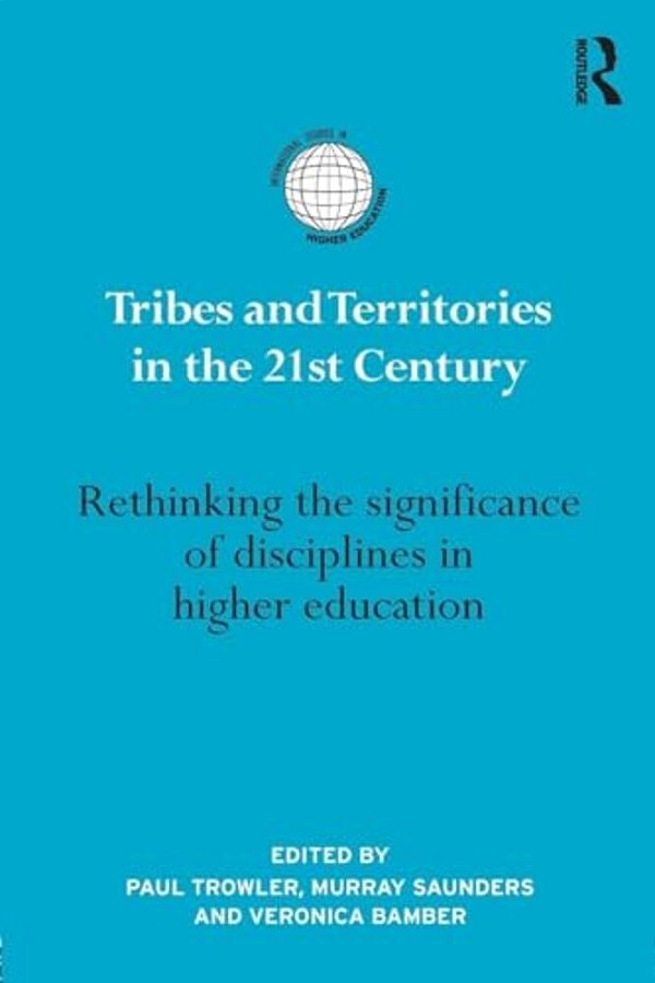 Tribes And Territories In The 21St Century: Rethinking The Significance Of Disciplines In Higher Education-..