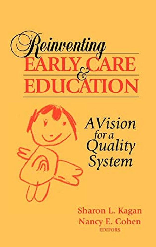 Reinventing Early Care And Education: A Vision For A Quality System-..