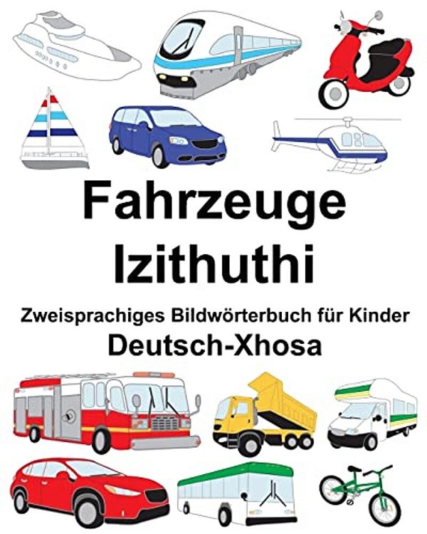 Deutsch-Xhosa Fahrzeuge/Izithuthi Zweisprachiges Bildwörterbuch Für Kinder-..