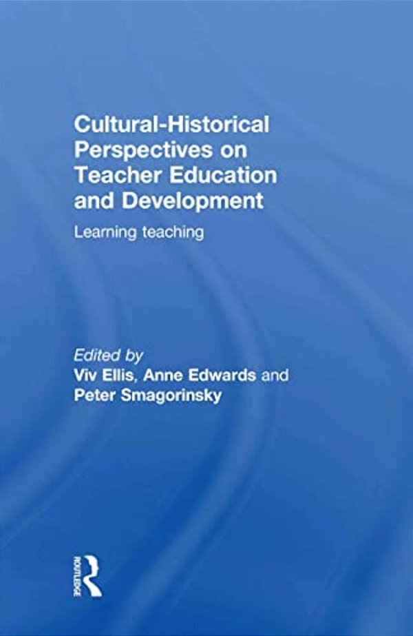 Cultural-Historical Perspectives On Teacher Education And Development: Learning Teaching-..