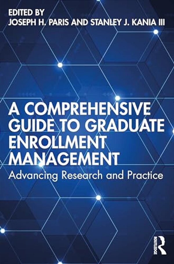 A Comprehensive Guide To Graduate Enrollment Management: Advancing Research And Practice-..