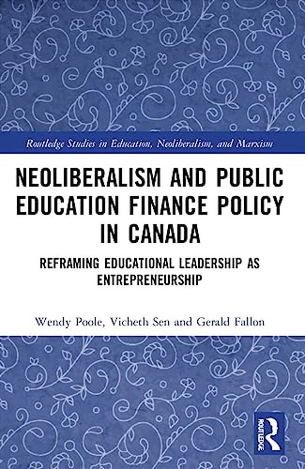 Neoliberalism And Public Education Finance Policy In Canada: Reframing Educational Leadership As Entrepreneurship-..