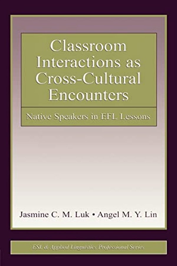 Classroom Interactions As Cross-Cultural Encounters: Native Speakers In Efl Lessons-..