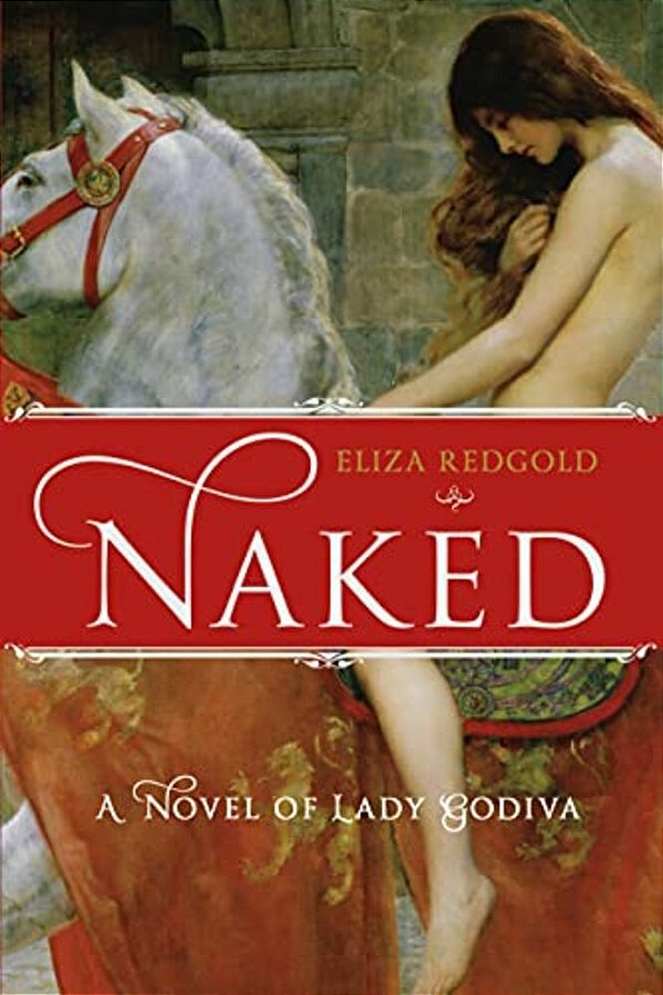 Naked: A Novel Of Lady Godiva-..