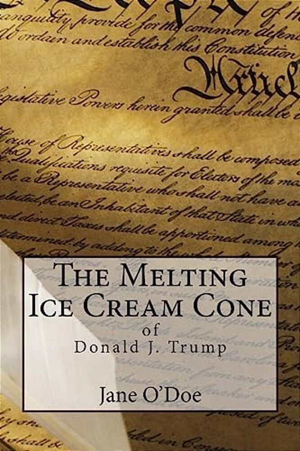The Melting Ice Cream Cone Of Donald J. Trump-..